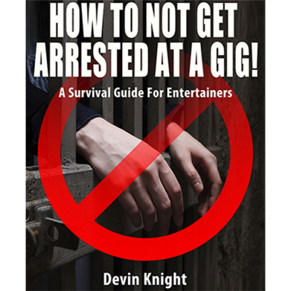 HOW TO NOT GET ARRESTED AT A GIG! by Devin Knight ...